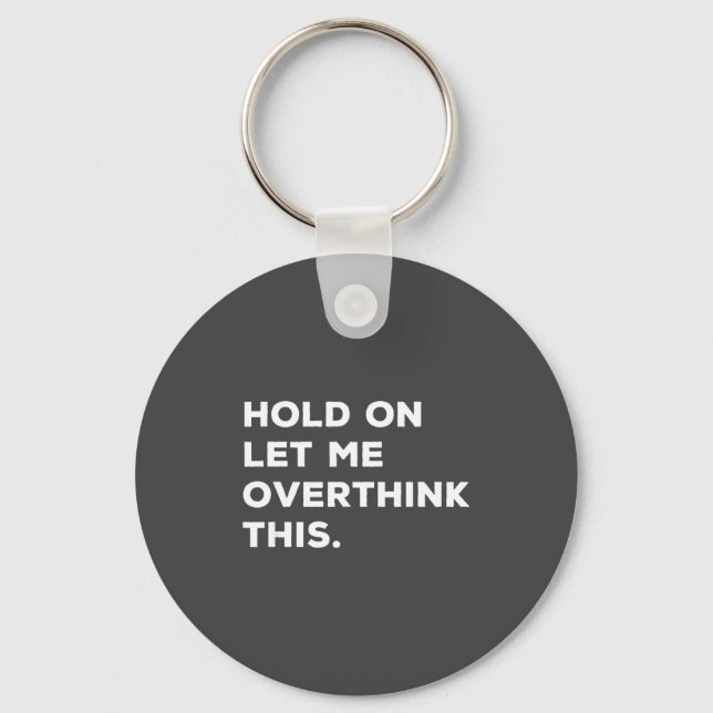 Hold On Let Me Overthink This Funny Sarcastic Quot Schlüsselanhänger (Vorderseite)