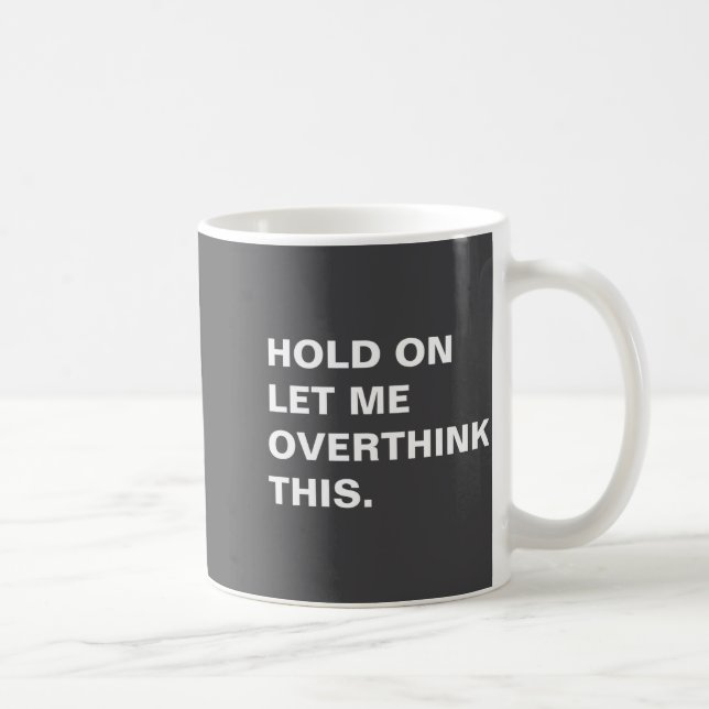 Hold On Let Me Overthink This  Kaffeetasse (Rechts)