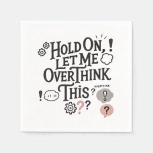 Hold on, let me overthink this Minimalist Funny Serviette