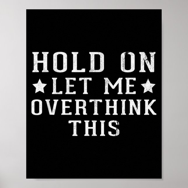 Hold On Let Me Overthink This  Poster (Vorne)