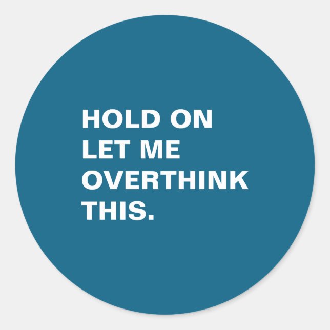 Hold On Let Me Overthink This  Runder Aufkleber (Vorderseite)