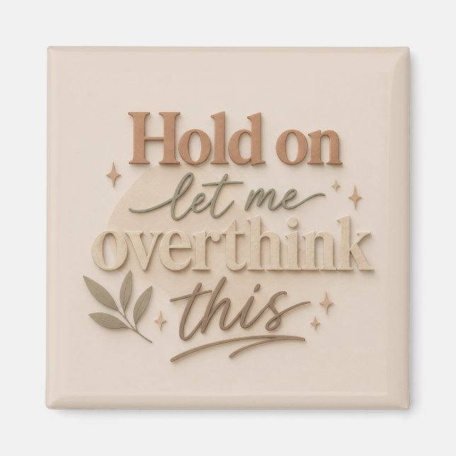 Hold on let me overthinking this magnet (Vorne)