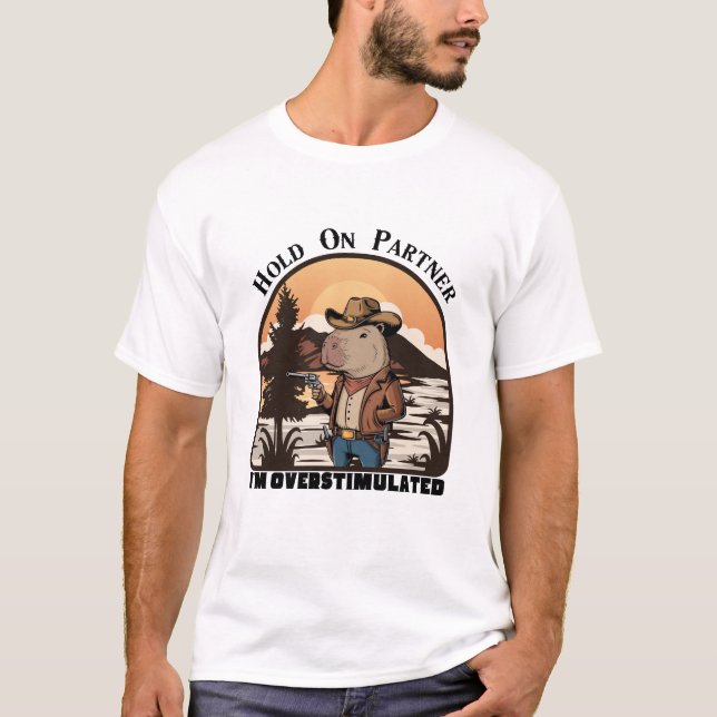 Hold On Partner, I’m overstimulated - capybara T-Shirt (Vorderseite)