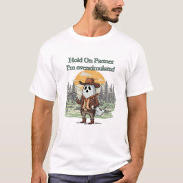 Hold On Partner I’m overstimulated - cowboy ghost T-Shirt
