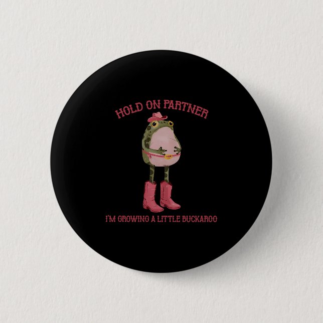 Hold On Partner I'm Growing A Little Buckaroo Frog Button (Vorderseite)