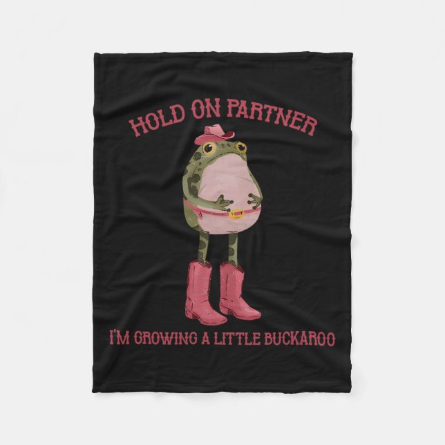 Hold On Partner I'm Growing A Little Buckaroo Frog Fleecedecke (Vorderseite)