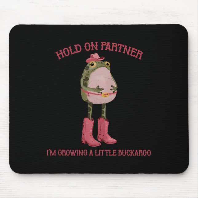 Hold On Partner I'm Growing A Little Buckaroo Frog Mousepad (Vorne)