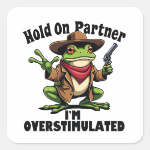 Hold on Partner i'm überstimuliert Frog ADHD Quadratischer Aufkleber