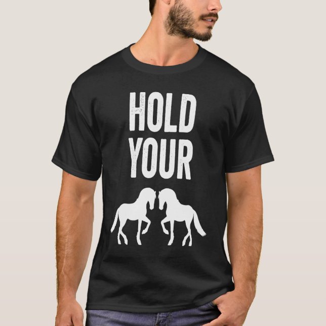 Hold Your Horses  Slow Down Impatient Mom Idiom T-Shirt (Vorderseite)
