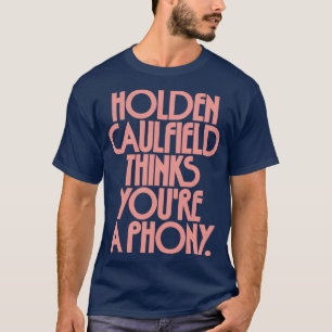 Holden Caulfield denkt, dass Sie eine Fälschung 2 T-Shirt