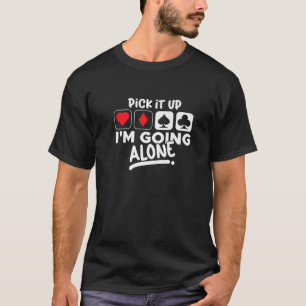 Holen Sie es ab, ich gehe allein Euchre Card Game  T-Shirt