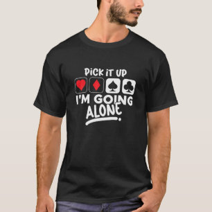 Holen Sie es ab, ich gehe allein Euchre Card Game  T-Shirt
