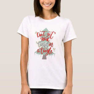 Holen Sie Ihre Tinsel nicht in einem Wanken T-Shirt