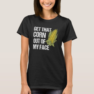 Holen Sie mir den Mais aus der Bauer-Landwirtschaf T-Shirt