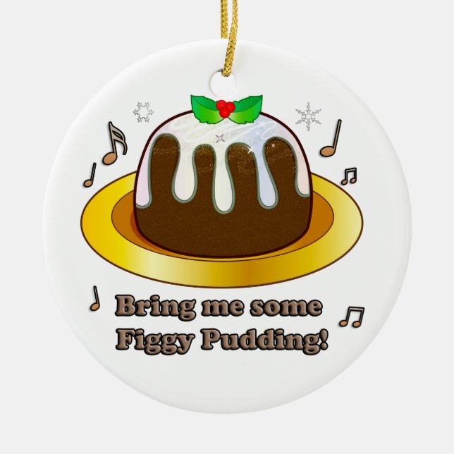 Holen Sie mir etwas Figgy Pudding für Weihnachten Keramik Ornament (Vorne)