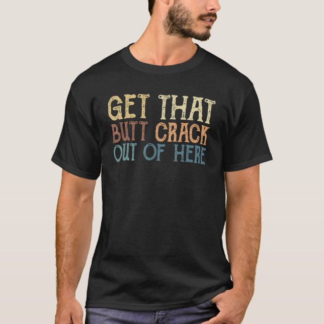 Holen Sie sich den Hintern hier draußen, wo der so T-Shirt (Vorderseite)