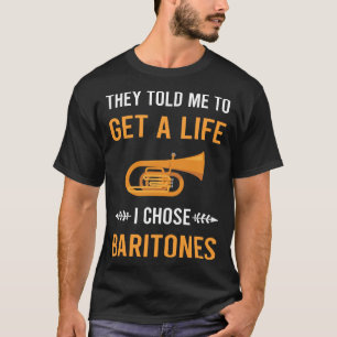 Holen Sie sich ein Leben Baritone T-Shirt