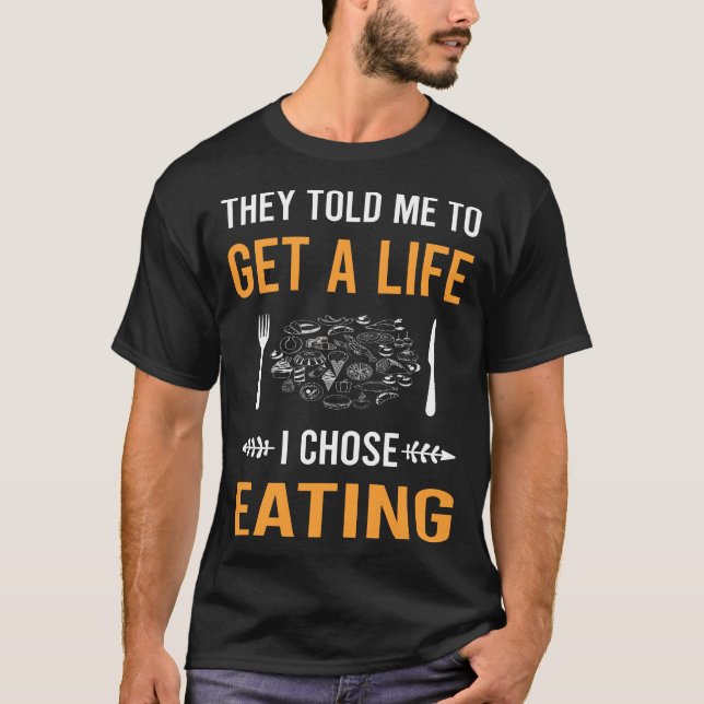Holen Sie sich ein Leben beim Essen T-Shirt (Vorderseite)