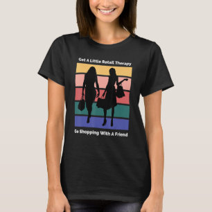 Holen Sie sich eine kleine Retail-Therapie gehen S T-Shirt