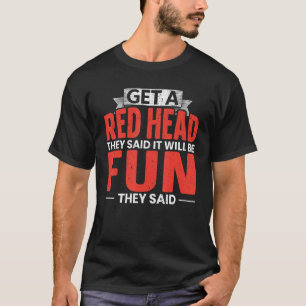 Holen Sie sich einen roten Kopf, sagten sie, es wi T-Shirt