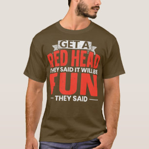 Holen Sie sich einen roten Kopf sie sagten, es wir T-Shirt