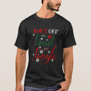Holen Sie sich Ihre Tinsel nicht in Dreiecken T-Shirt