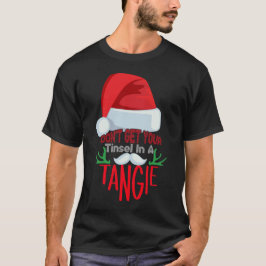 Holen Sie sich Ihre Tinsel nicht in einem verwirre T-Shirt