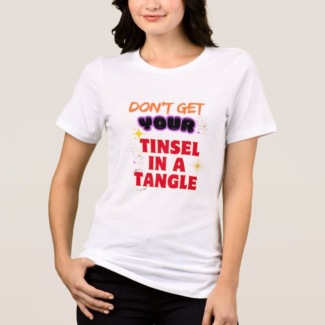 Holen Sie sich Ihre Tinsel nicht in einen Winkel Tri-Blend Shirt (Vorderseite)
