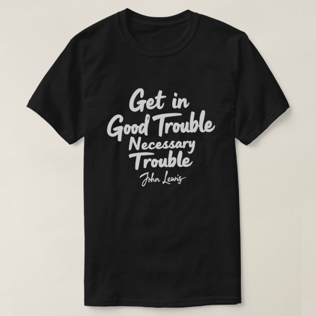 Holen Sie sich in guten Schwierigkeiten notwendige T-Shirt (Design vorne)