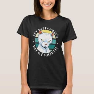 Holen Sie sich meinen Weg Nicht mein Geschäft Mood T-Shirt