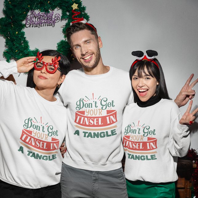 Holen Sie sich nicht in einem verworrenen Weihnach Sweatshirt (Don't get your tinsel in a tangle christmas sweatshirt
)