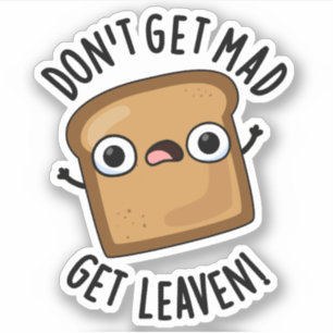 Holen Sie sich nicht Mad Leaven Funny Brot Pun Aufkleber