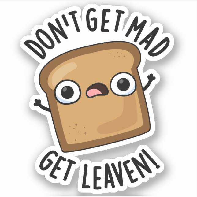 Holen Sie sich nicht Mad Leaven Funny Brot Pun Aufkleber (Vorderseite)