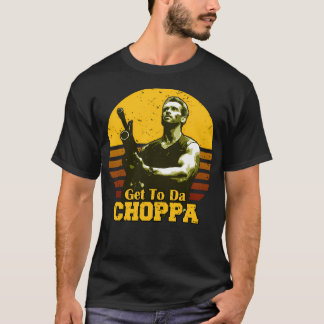 Holen Sie sich zu Da Choppa T-Shirt