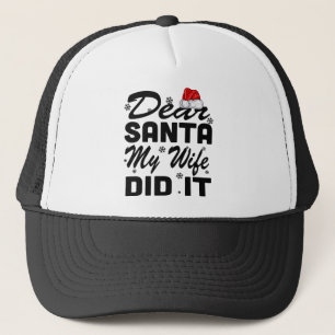 Holiday 365 Christmas Funny Dear Santa My Wife Did Truckerkappe