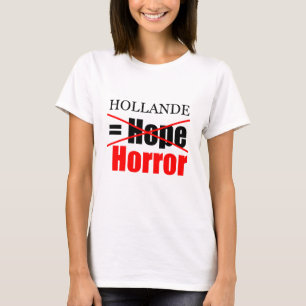 Hollande Präsident Nicht Hoffnung, sondern Horror  T-Shirt