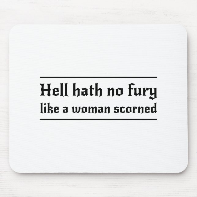 Hölle Hath keine Wut wie eine Frau verachtet Mousepad (Vorne)