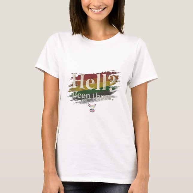 Hölle? War ich schon. Immer noch hier. T-Shirt (Vorderseite)