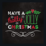 Holly Jolly Christmas Rustic Chalkboard Poster<br><div class="desc">Charmantes,  rustikales Weihnachtsgedicht mit "Habe eine heilige,  fröhliche Weihnachtsfeier",  geschrieben in Weiß,  Rot und Grün auf einem Chalkboard-Hintergrund.</div>