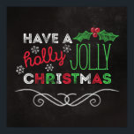 Holly Jolly Christmas Rustic Chalkboard Poster<br><div class="desc">Charmantes,  rustikales Weihnachtsgedicht mit "Habe eine heilige,  fröhliche Weihnachtsfeier",  geschrieben in Weiß,  Rot und Grün auf einem Chalkboard-Hintergrund.</div>