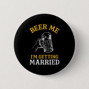 Holt mir ein Bier, ich heirate Party Junggeselle B Button