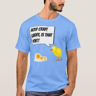 Holy Crap Larry ist, dass Sie lustige Hühnereier T-Shirt
