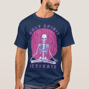 HOLY SPIRIT ACTIVATE Funny Skeleton Yoga Pose T-Shirt