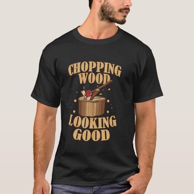 Holz hacken sieht gut Logger aus T-Shirt (Vorderseite)