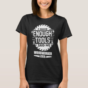Holzarbeiter ich habe genug Werkzeuge Holzbearbeit T-Shirt