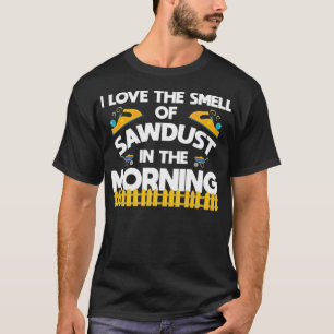 Holzarbeiter Sawstaub Funny Bekleidung lustige Spr T-Shirt