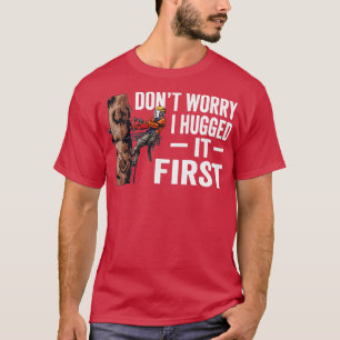 Holzbearbeitung Dont Besorgnis, ich umarmte es zue T-Shirt