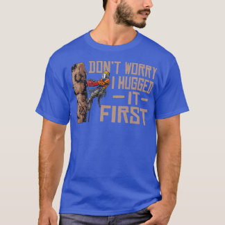 Holzbearbeitung Donx27t Besorgnis, ich umarmte es  T-Shirt