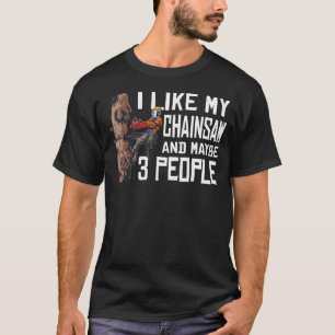 Holzbearbeitung Ich mag meine Chainsaw und Mabye 3 T-Shirt