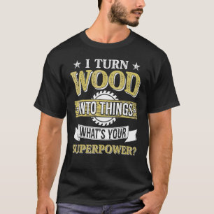 Holzbearbeitung Ich verwandle Holz in Woodworker C T-Shirt